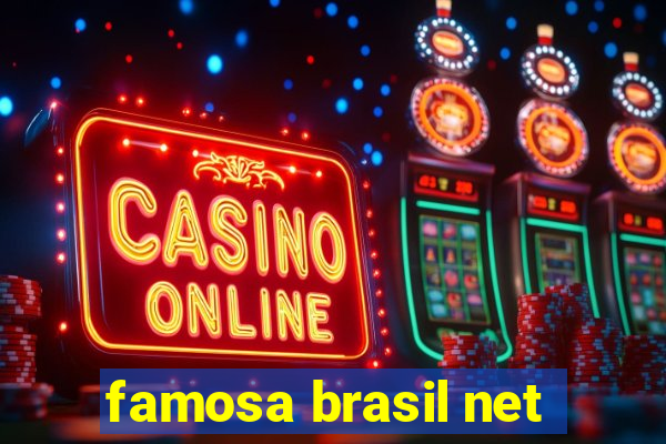 famosa brasil net